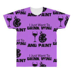 i just want to drink wine and paint All Over Men's T-shirt | Artistshot