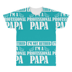 I'm Not Retired I'm A Professional Papa All Over Men's T-shirt | Artistshot