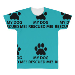 My Dog Rescued Me All Over Men's T-shirt | Artistshot