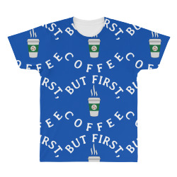 But First, Coffee All Over Men's T-shirt | Artistshot