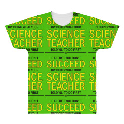 If At First You Don't Succeed Try Doing What Your Science Teacher Told You To Do First All Over Men's T-shirt | Artistshot