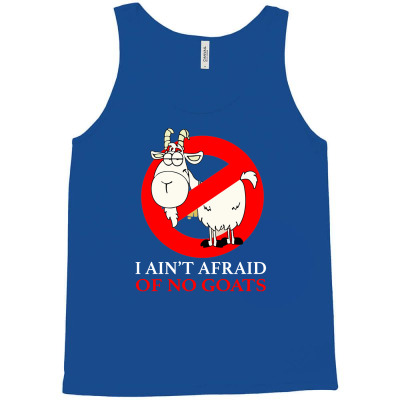 I Ain't Afraid Of No Goats Tank Top Designed By Tabby
