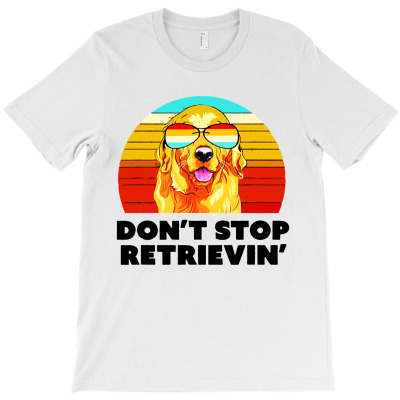 Don't Stop Retrieving T-shirt Designed By Gregory J Luton