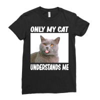 Cat T  Shirtonly My Cat Understands Me Cat Lover T  Shirt Ladies Fitted T-shirt | Artistshot