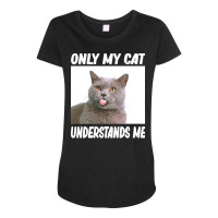 Cat T  Shirtonly My Cat Understands Me Cat Lover T  Shirt Maternity Scoop Neck T-shirt | Artistshot