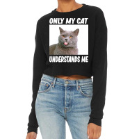 Cat T  Shirtonly My Cat Understands Me Cat Lover T  Shirt Cropped Sweater | Artistshot