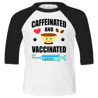 Coffee Lover Caffeinated And Vaccinated Toddler 3/4 Sleeve Tee | Artistshot