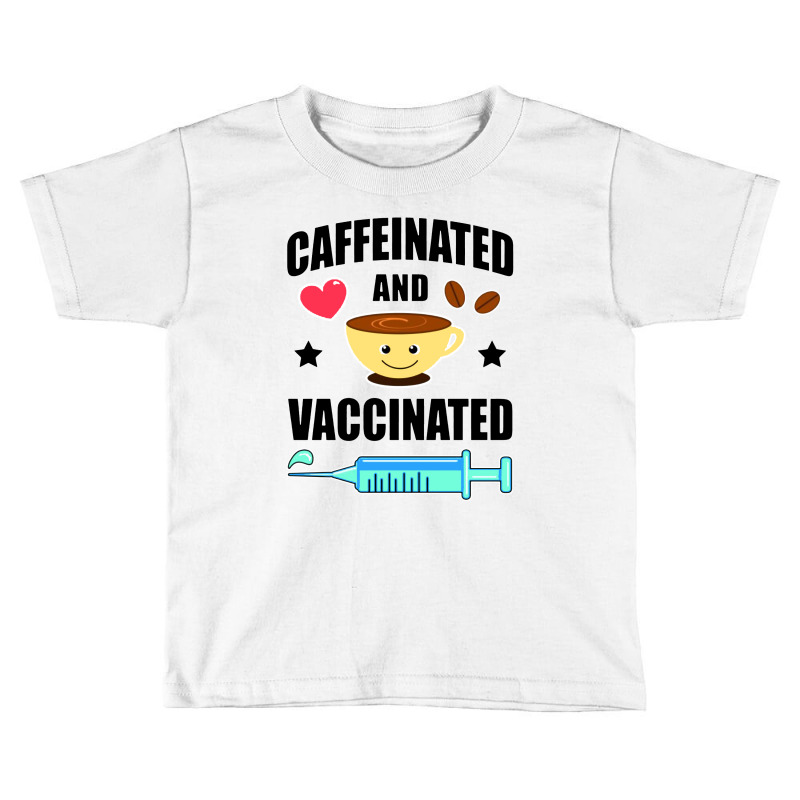 Coffee Lover Caffeinated And Vaccinated Toddler T-shirt by Kimochi | Artistshot