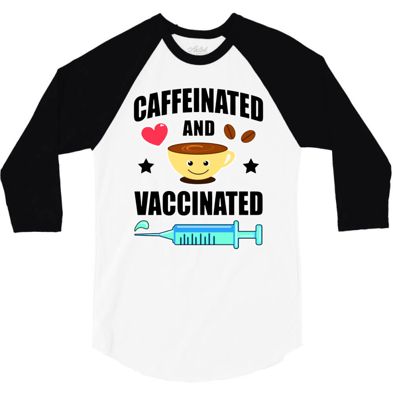 Coffee Lover Caffeinated And Vaccinated 3/4 Sleeve Shirt by Kimochi | Artistshot