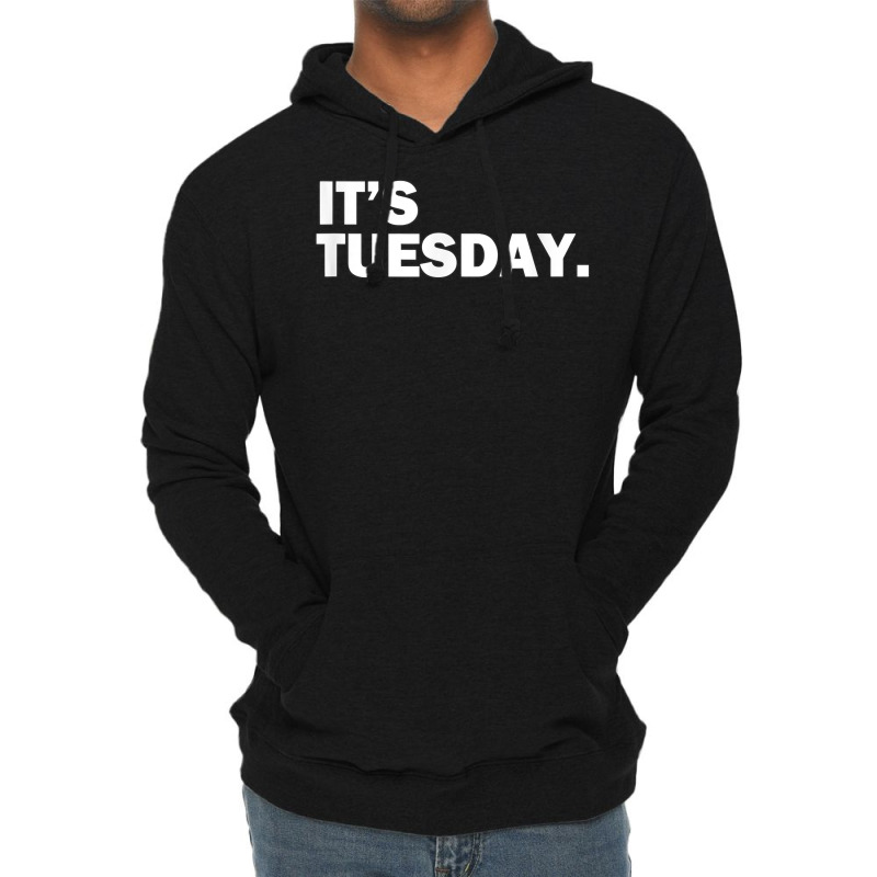 It's Tuesday Day Of The Week Funny Weekly Daily T Shirt Lightweight Hoodie | Artistshot