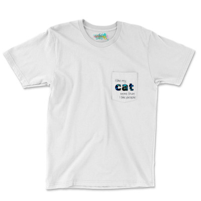 Message I Like My Cat Incentive Message Animals Pocket T-shirt Designed By Arnaldo Da Silva Tagarro