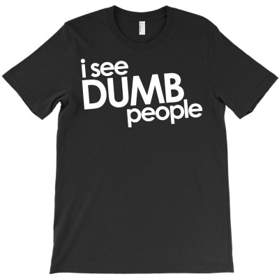I See Dumb People T-shirt Designed By Gema Sukabagja