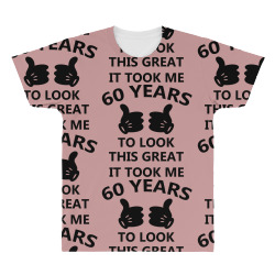 it took me 60 years to look this great All Over Men's T-shirt | Artistshot
