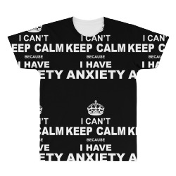 I Cant Keep Calm Because I Have Anxiety All Over Men's T-shirt | Artistshot