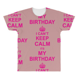 I Cant Keep Calm Its My Birthday All Over Men's T-shirt | Artistshot