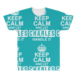Keep Calm And Let Charles Handle It All Over Men's T-shirt | Artistshot