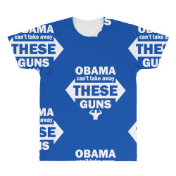OBAMA CAN'T TAKE AWAY THESE GUNS All Over Men's T-shirt | Artistshot