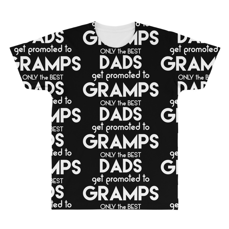 Only The Best Dads Get Promoted To Gramps All Over Men's T-shirt | Artistshot