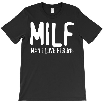 Milf   Man I Love Fishing T-shirt Designed By Gema Sukabagja
