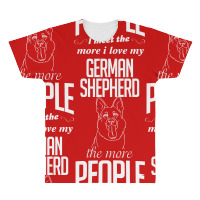 The More People I Meet The More I Love My German Shepherd Gifts All Over Men's T-shirt | Artistshot