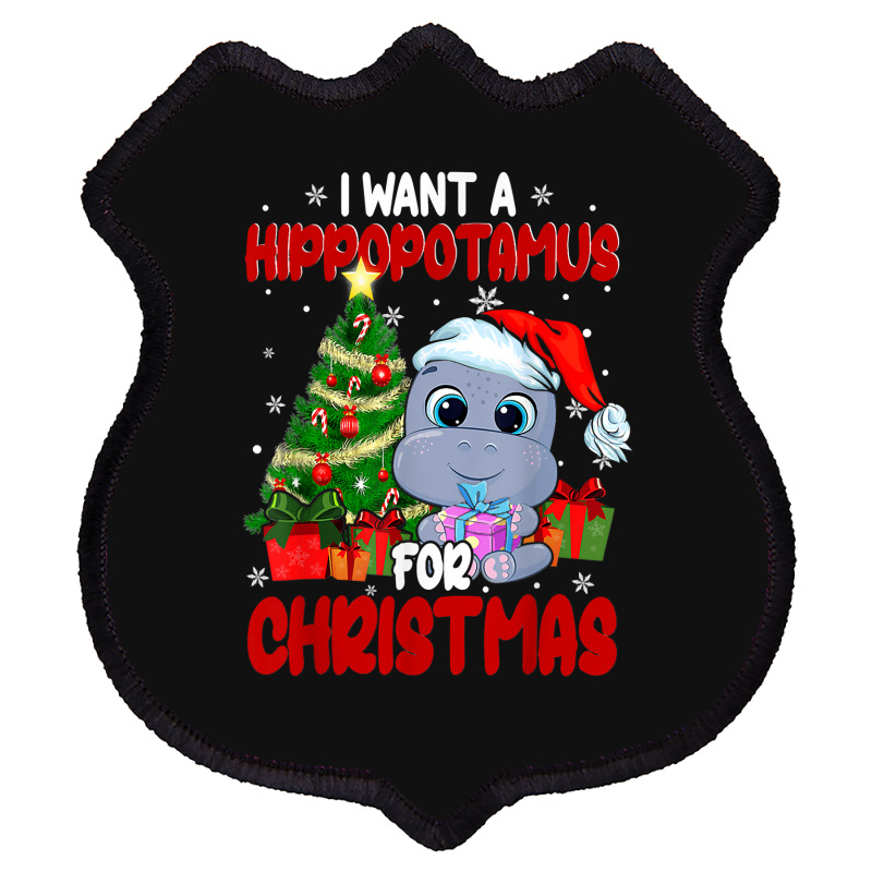 Hippopotamus I Want A Hippopotamus For Christmas Funny Xmas 363 Hippo Shield Patch | Artistshot