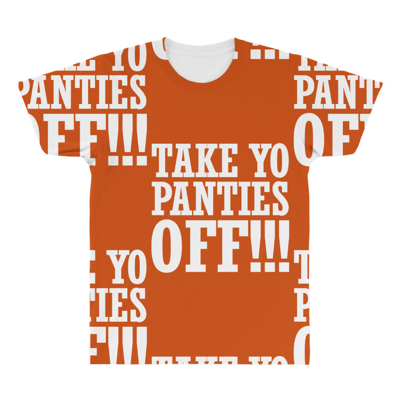 Take Yo Panties Off T-Shirts