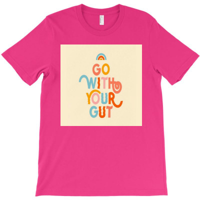 Go With Your Gut T-shirt Designed By Sanjana Budana