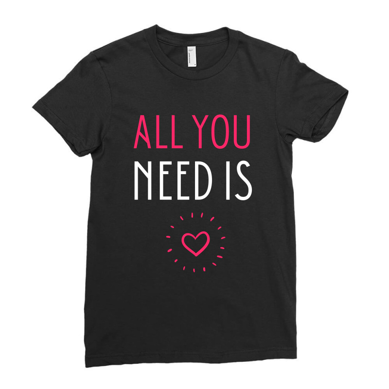 All You Need Is Ladies Fitted T-shirt | Artistshot