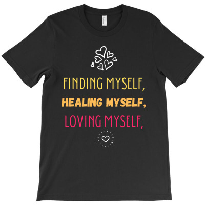 Finding Myself, Healing Myself, Loving Myself T-shirt Designed By Thiago Gomes Do Nascimento