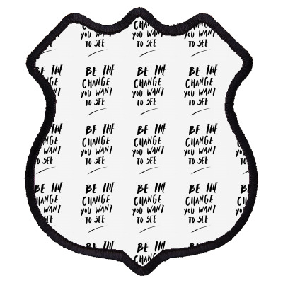 Message Be The Change Incentive Inspirational Support Message Shield Patch Designed By Arnaldo Da Silva Tagarro