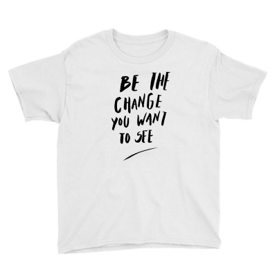 Message Be The Change Incentive Inspirational Support Message Youth Tee Designed By Arnaldo Da Silva Tagarro