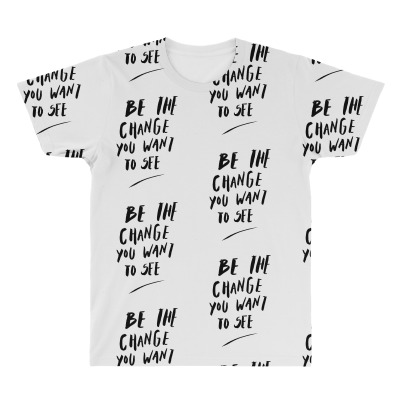 Message Be The Change Incentive Inspirational Support Message All Over Men's T-shirt Designed By Arnaldo Da Silva Tagarro