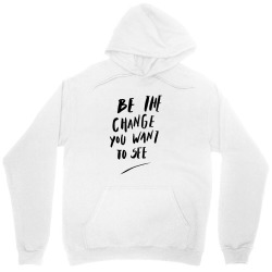 Message Be the Change Incentive Inspirational Support Message Unisex Hoodie | Artistshot