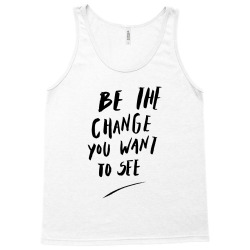 Message Be the Change Incentive Inspirational Support Message Tank Top | Artistshot