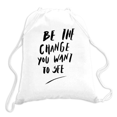 Message Be The Change Incentive Inspirational Support Message Drawstring Bags Designed By Arnaldo Da Silva Tagarro