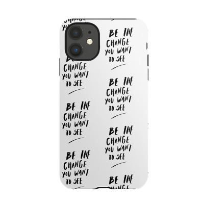 Message Be The Change Incentive Inspirational Support Message Iphone 11 Case Designed By Arnaldo Da Silva Tagarro