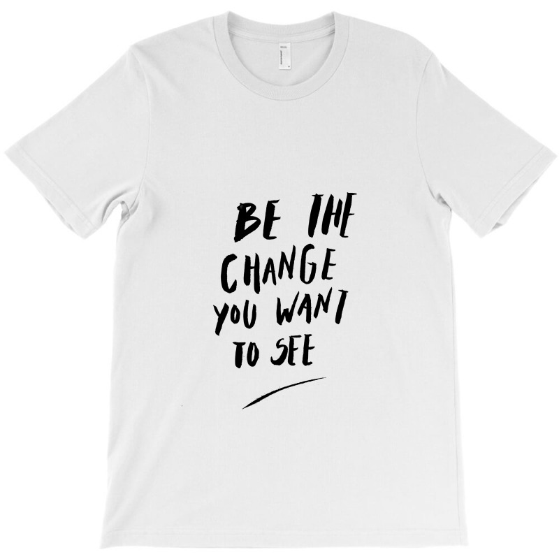 Message Be The Change Incentive Inspirational Support Message T-shirt | Artistshot