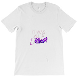 Message It Was all a Dream Incentive Message T-Shirt | Artistshot