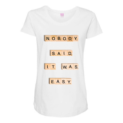 Nobody Said It Was Easy Incentive Inspirational Support Maternity Scoop Neck T-shirt Designed By Arnaldo Da Silva Tagarro