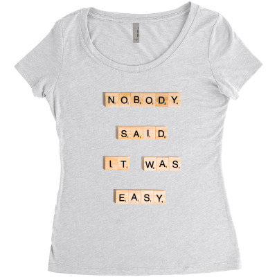 Nobody Said It Was Easy Incentive Inspirational Support Women's Triblend Scoop T-shirt Designed By Arnaldo Da Silva Tagarro