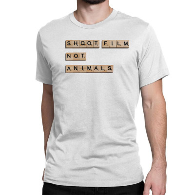 Message Shoot Film Not Animals Incentive Inspirational Support Classic T-shirt Designed By Arnaldo Da Silva Tagarro