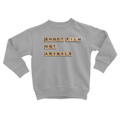 Message Shoot Film Not Animals Incentive Inspirational Support Toddler Sweatshirt Designed By Arnaldo Da Silva Tagarro