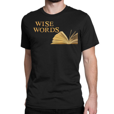 Message Wise Words Incentive Message Classic T-shirt Designed By Arnaldo Da Silva Tagarro