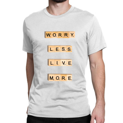 Message Worry Less Incentive Inspirational Support Classic T-shirt Designed By Arnaldo Da Silva Tagarro