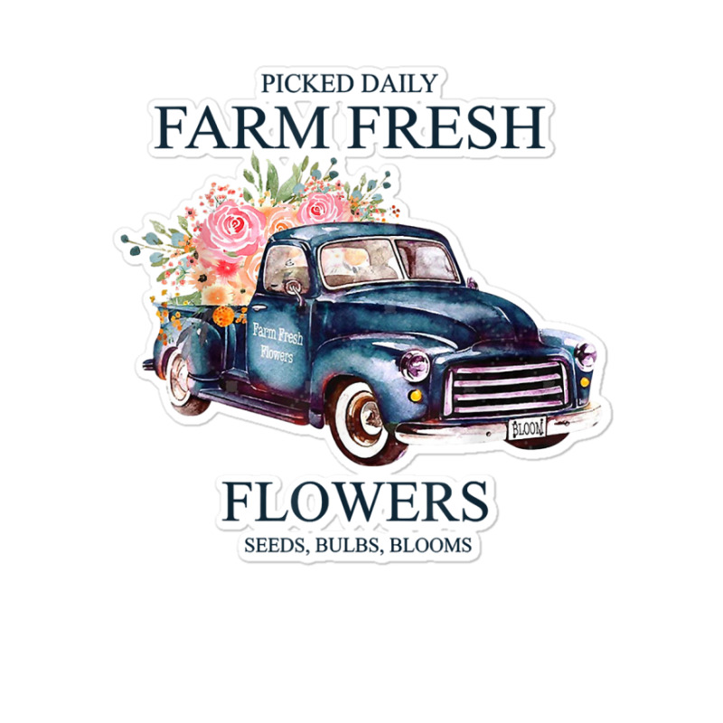 Picked Daily Farm Fresh Truck Flowers Seeds Bulbs Blooms T Shirt Sticker | Artistshot