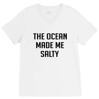 The Ocean Made Me Salty V-neck Tee | Artistshot