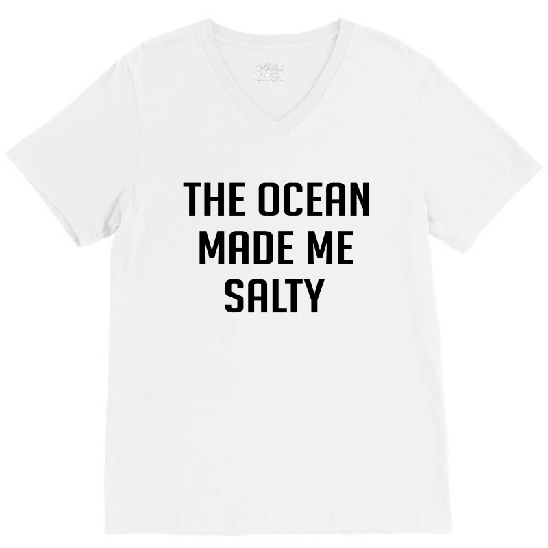 The Ocean Made Me Salty V-neck Tee | Artistshot