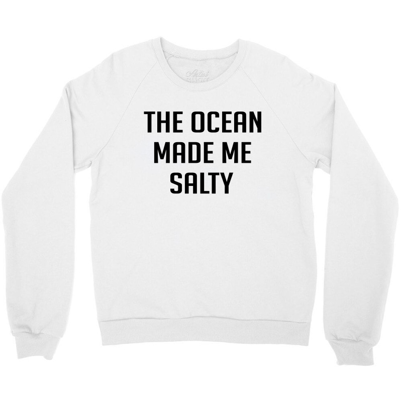 The Ocean Made Me Salty Crewneck Sweatshirt | Artistshot