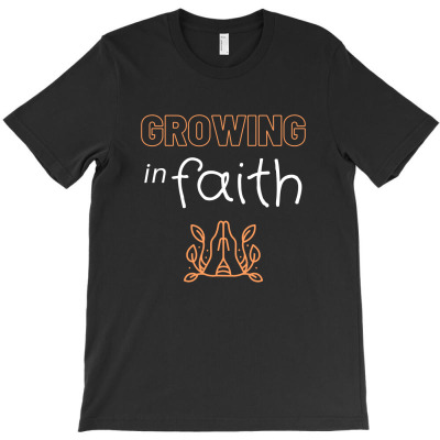 Growing In Faith T-shirt Designed By Thiago Gomes Do Nascimento