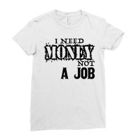 I Need Money Not A Job Ladies Fitted T-shirt | Artistshot